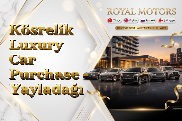 Kösrelik Luxury Car Purchase - Yayladağı