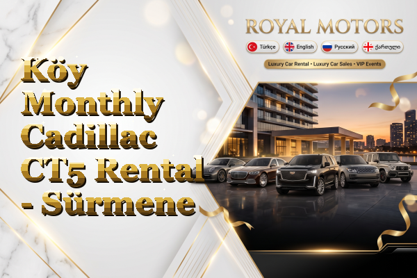 Köy Monthly Cadillac CT5 Rental - Sürmene