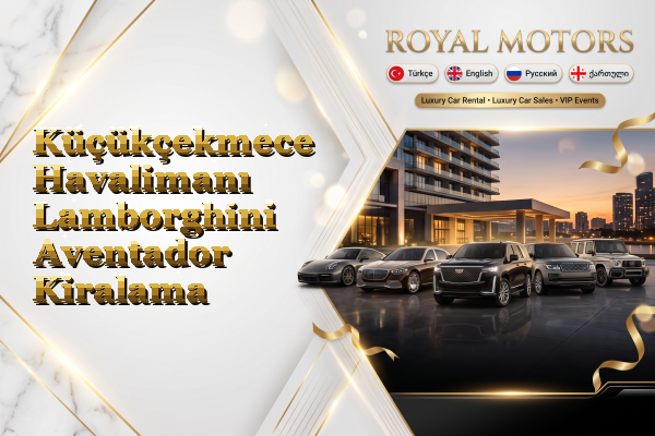 Küçükçekmece Havalimanı Lamborghini Aventador Kiralama