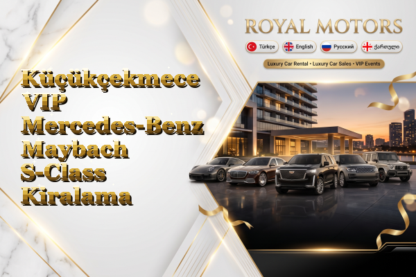 Küçükçekmece VIP Mercedes-Benz Maybach S-Class Kiralama