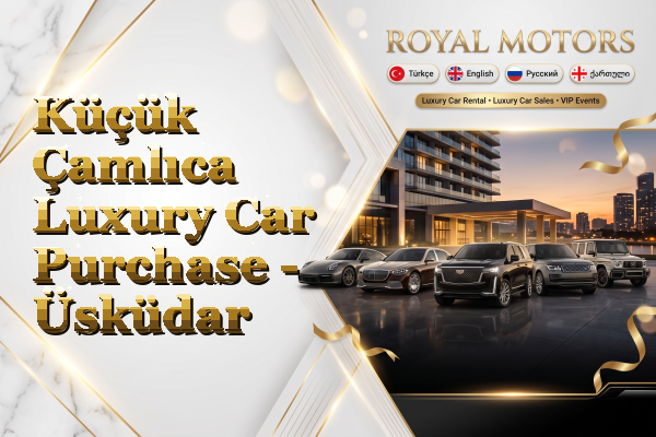Küçük Çamlıca Luxury Car Purchase - Üsküdar