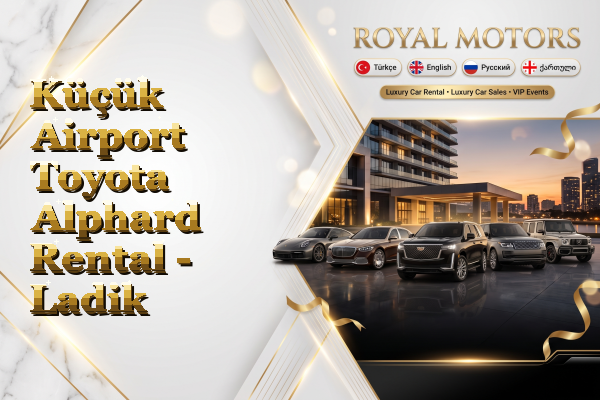 Küçük Airport Toyota Alphard Rental - Ladik
