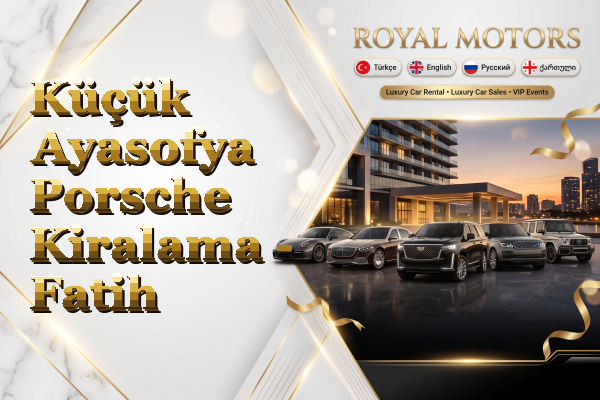 Küçük Ayasofya Porsche Kiralama - Fatih