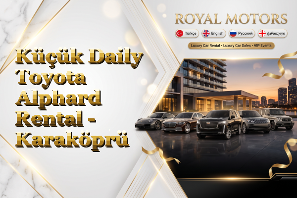 Küçük Daily Toyota Alphard Rental - Karaköprü