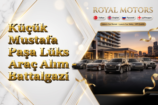 Küçük Mustafa Paşa Lüks Araç Alım - Battalgazi