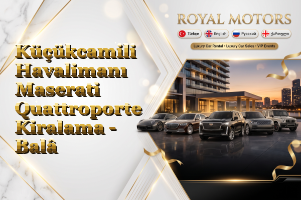 Küçükcamili Havalimanı Maserati Quattroporte Kiralama - Balâ