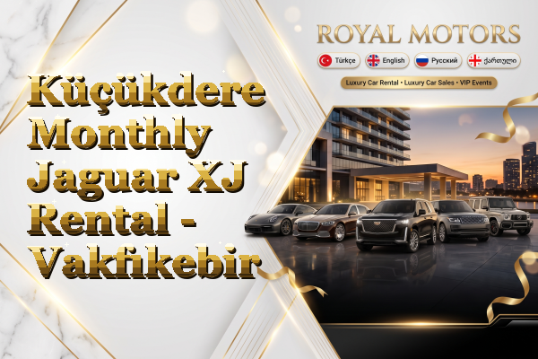 Küçükdere Monthly Jaguar XJ Rental - Vakfıkebir