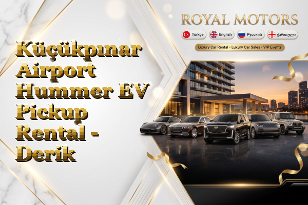 Küçükpınar Airport Hummer EV Pickup Rental - Derik