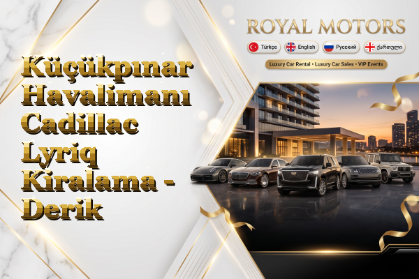 Küçükpınar Havalimanı Cadillac Lyriq Kiralama - Derik
