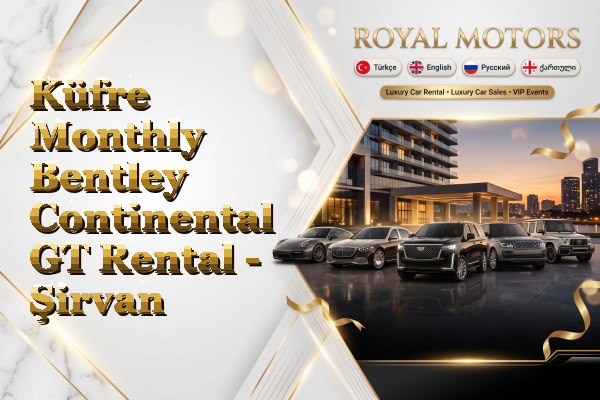 Küfre Monthly Bentley Continental GT Rental - Şirvan