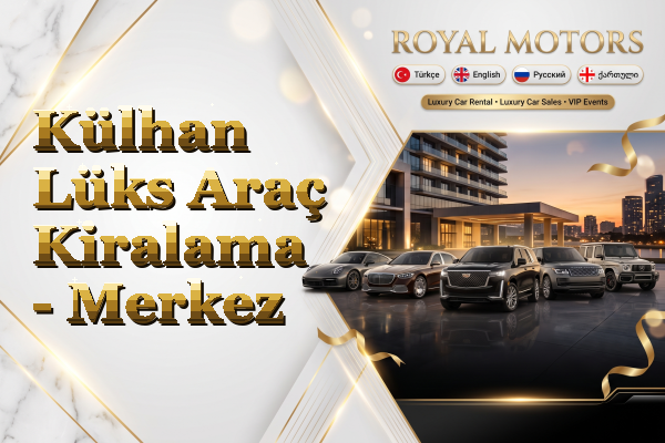 Külhan Lüks Araç Kiralama - Merkez