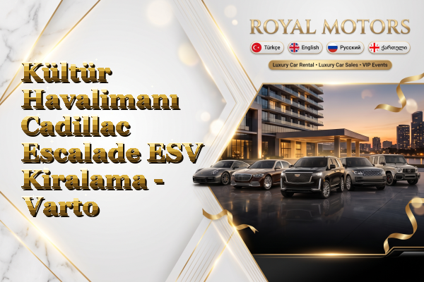 Kültür Havalimanı Cadillac Escalade ESV Kiralama - Varto