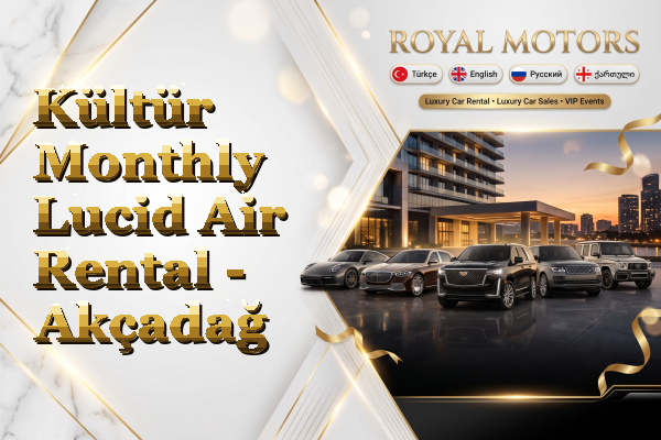 Kültür Monthly Lucid Air Rental - Akçadağ