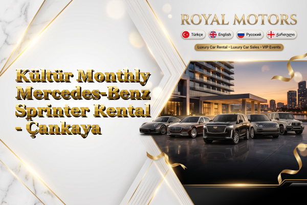 Kültür Monthly Mercedes-Benz Sprinter Rental - Çankaya