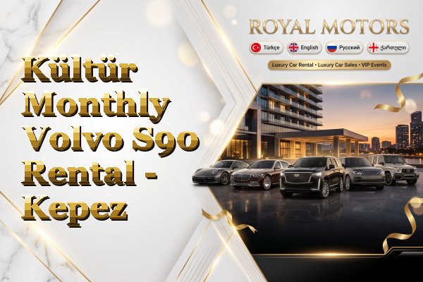 Kültür Monthly Volvo S90 Rental - Kepez