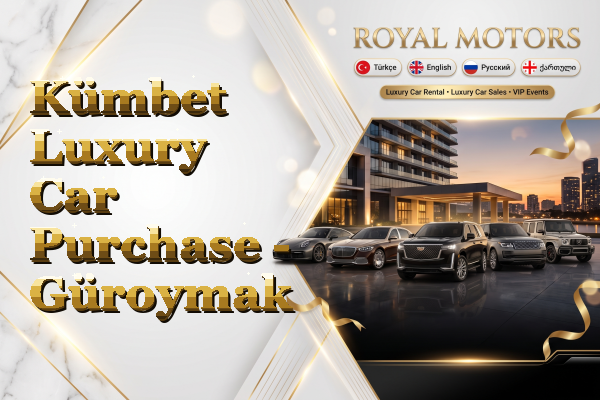 Kümbet Luxury Car Purchase - Güroymak
