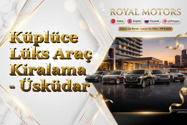 Küplüce Lüks Araç Kiralama - Üsküdar