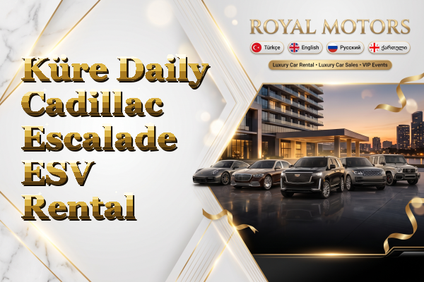 Küre Daily Cadillac Escalade ESV Rental