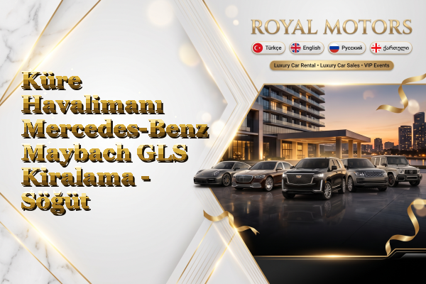Küre Havalimanı Mercedes-Benz Maybach GLS Kiralama - Söğüt