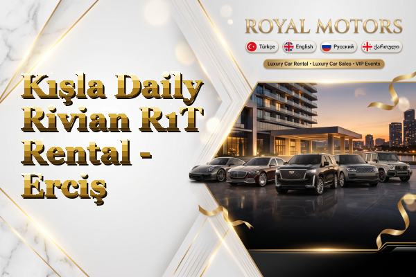 Kışla Daily Rivian R1T Rental - Erciş