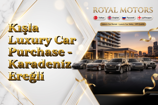 Kışla Luxury Car Purchase - Karadeniz Ereğli