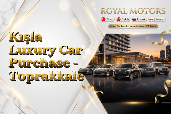 Kışla Luxury Car Purchase - Toprakkale