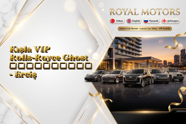 Kışla VIP Rolls-Royce Ghost გაქირავება - Erciş