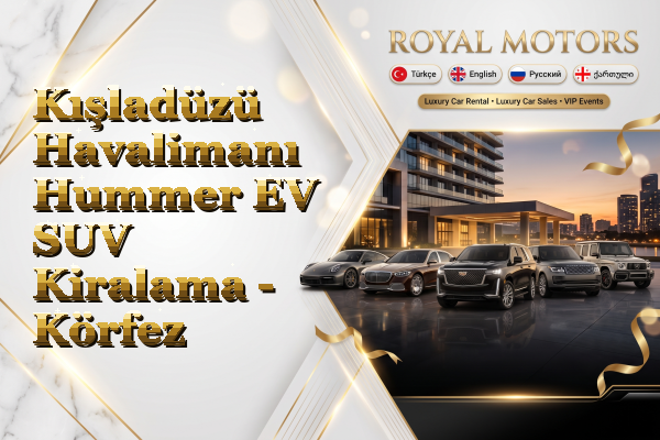 Kışladüzü Havalimanı Hummer EV SUV Kiralama - Körfez
