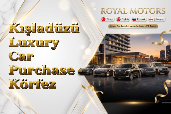 Kışladüzü Luxury Car Purchase - Körfez