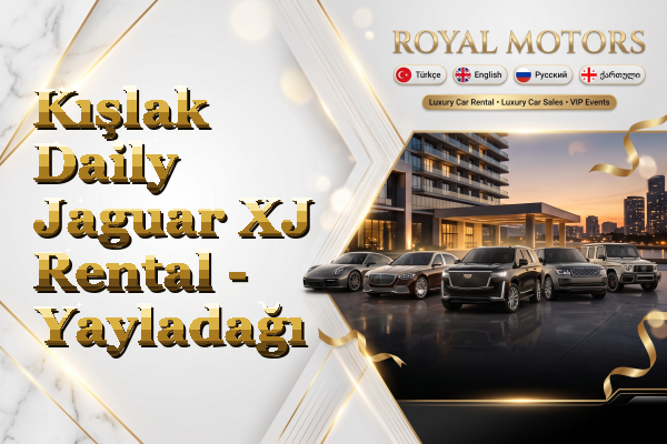 Kışlak Daily Jaguar XJ Rental - Yayladağı