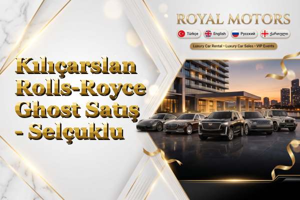 Kılıçarslan Rolls-Royce Ghost Satış - Selçuklu