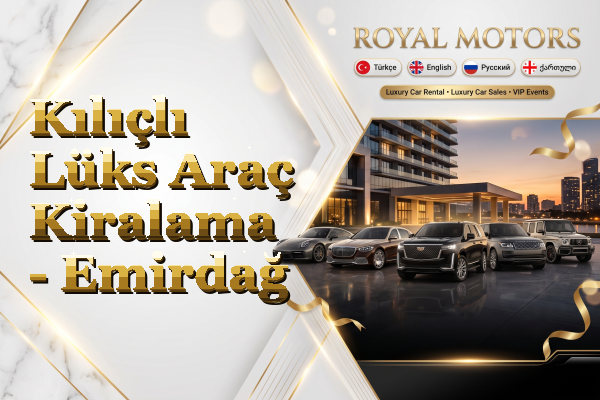Kılıçlı Lüks Araç Kiralama - Emirdağ