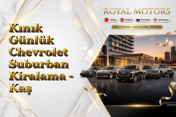 Kınık Günlük Chevrolet Suburban Kiralama - Kaş