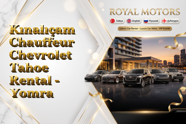 Kınalıçam Chauffeur Chevrolet Tahoe Rental - Yomra