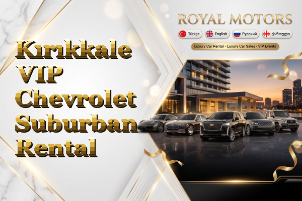 Kırıkkale VIP Chevrolet Suburban Rental