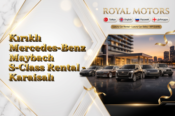 Kırıklı Mercedes-Benz Maybach S-Class Rental - Karaisalı