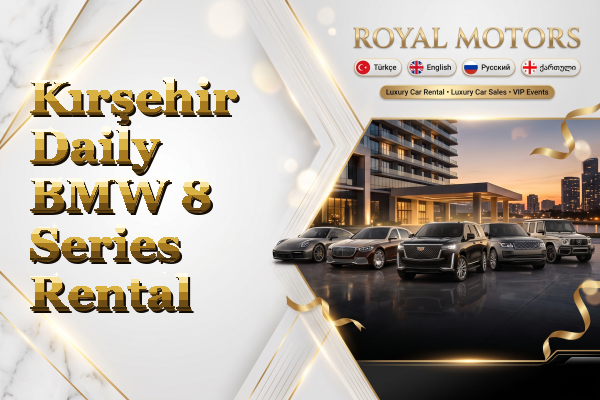 Kırşehir Daily BMW 8 Series Rental