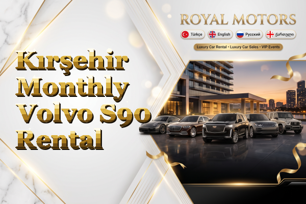 Kırşehir Monthly Volvo S90 Rental