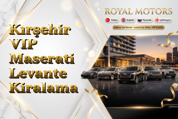 Kırşehir VIP Maserati Levante Kiralama