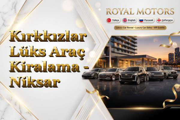 Kırkkızlar Lüks Araç Kiralama - Niksar