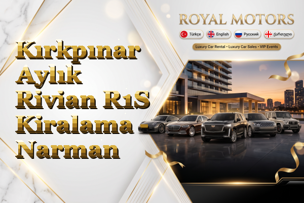 Kırkpınar Aylık Rivian R1S Kiralama - Narman