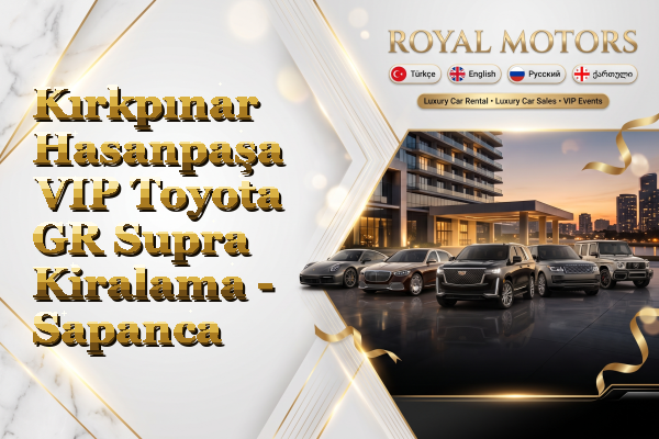 Kırkpınar Hasanpaşa VIP Toyota GR Supra Kiralama - Sapanca