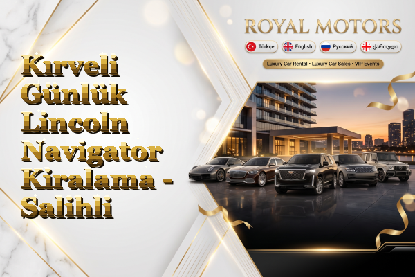 Kırveli Günlük Lincoln Navigator Kiralama - Salihli
