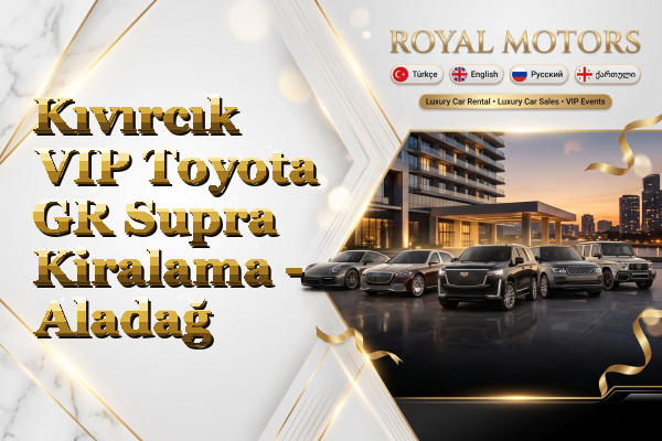 Kıvırcık VIP Toyota GR Supra Kiralama - Aladağ