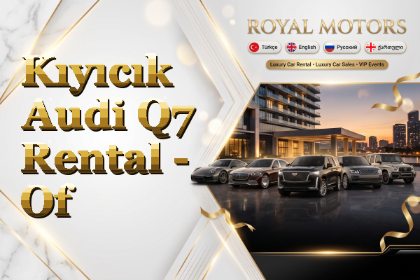 Kıyıcık Audi Q7 Rental - Of