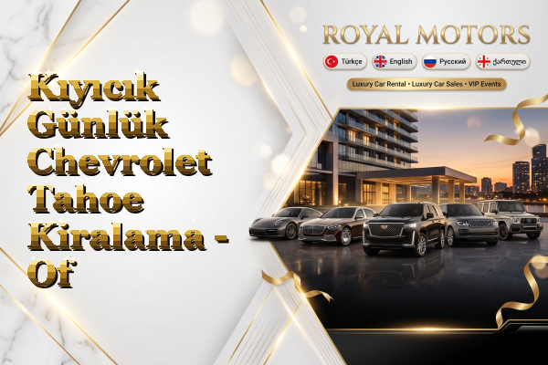 Kıyıcık Günlük Chevrolet Tahoe Kiralama - Of