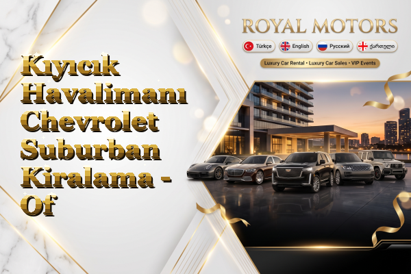 Kıyıcık Havalimanı Chevrolet Suburban Kiralama - Of