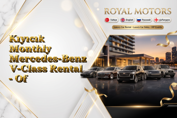 Kıyıcık Monthly Mercedes-Benz V-Class Rental - Of
