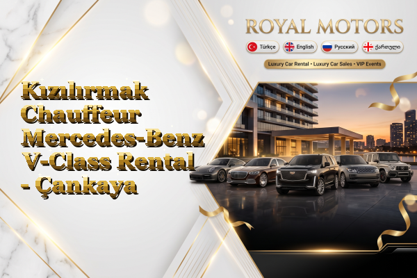 Kızılırmak Chauffeur Mercedes-Benz V-Class Rental - Çankaya