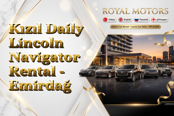 Kızıl Daily Lincoln Navigator Rental - Emirdağ